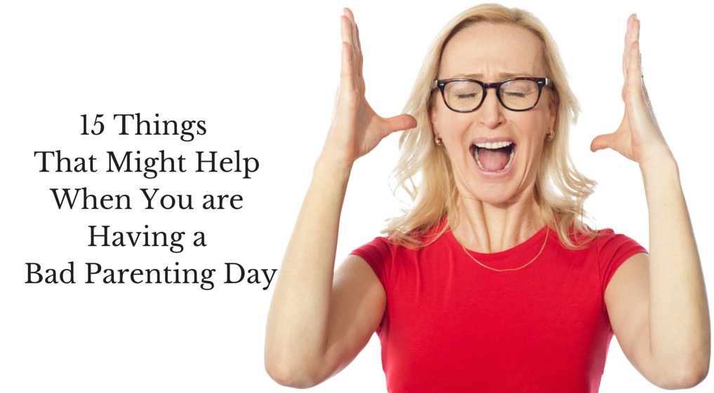 15_Things_ ThatMight_Help When You_are_having_a_bad_parenting_day